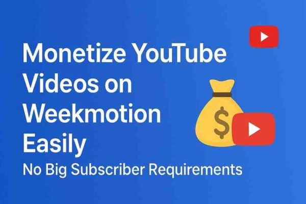 Monetize YouTube Videos on Weekmotion Easily – No Big Subscriber Requirements